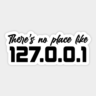 there's no place like 127.0.0.1 Sticker